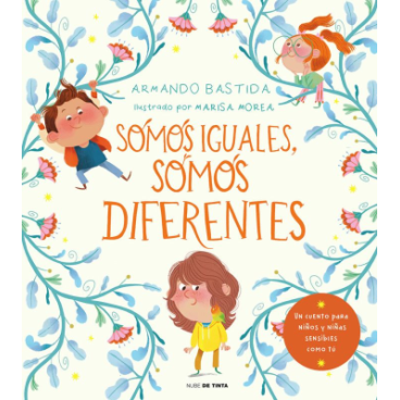 SOMOS IGUALES, SOMOS DIFERENTES - UN CUENTO PARA NIÑOS Y NIÑAS SENSIBLES